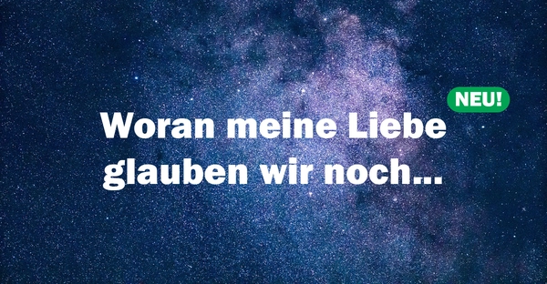 Woran, meine Liebe, glauben wir noch...?  Vertiefung